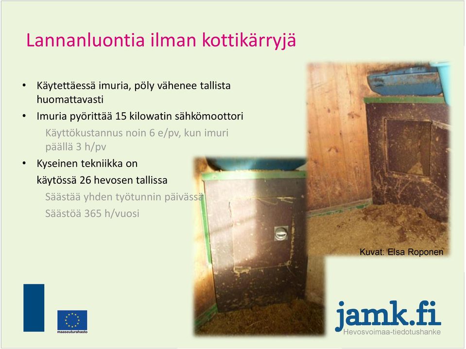 noin 6 e/pv, kun imuri päällä 3 h/pv Kyseinen tekniikka on käytössä 26