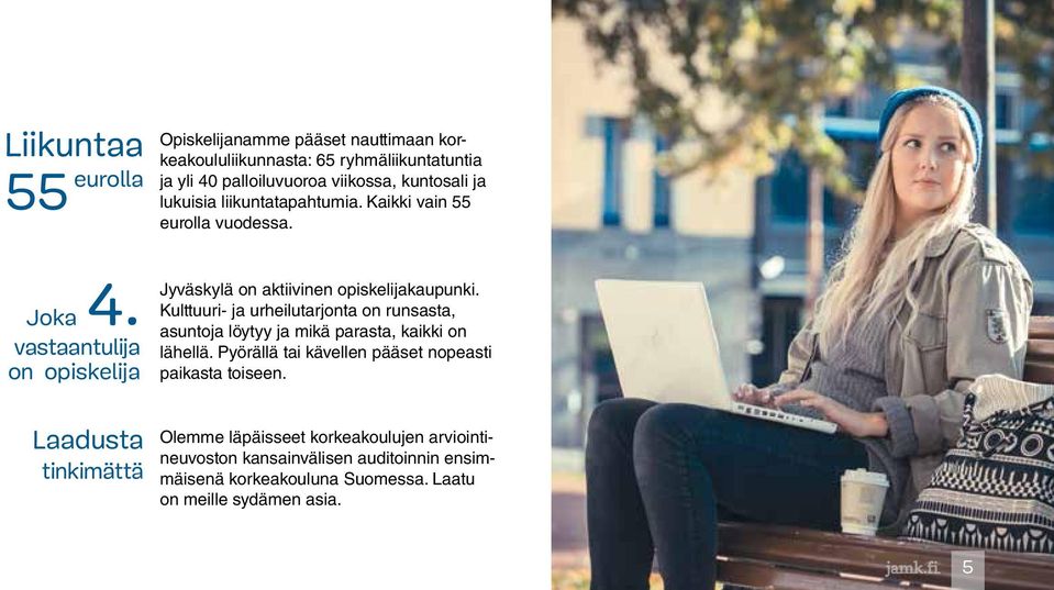 kuntosali ja lukuisia liikuntatapahtumia. Kaikki vain 55 eurolla vuodessa. Jyväskylä on aktiivinen opiskelijakaupunki.