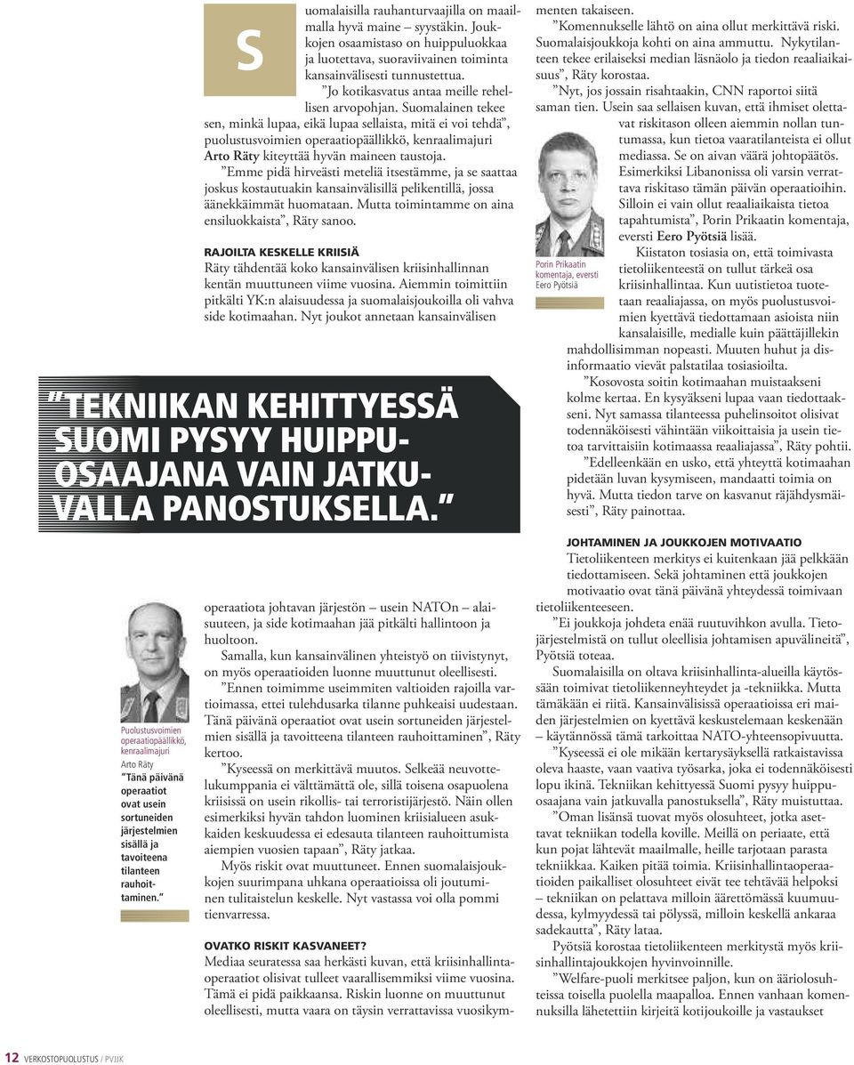 Suomalainen tekee sen, minkä lupaa, eikä lupaa sellaista, mitä ei voi tehdä, puolustusvoimien operaatiopäällikkö, kenraalimajuri Arto Räty kiteyttää hyvän maineen taustoja.