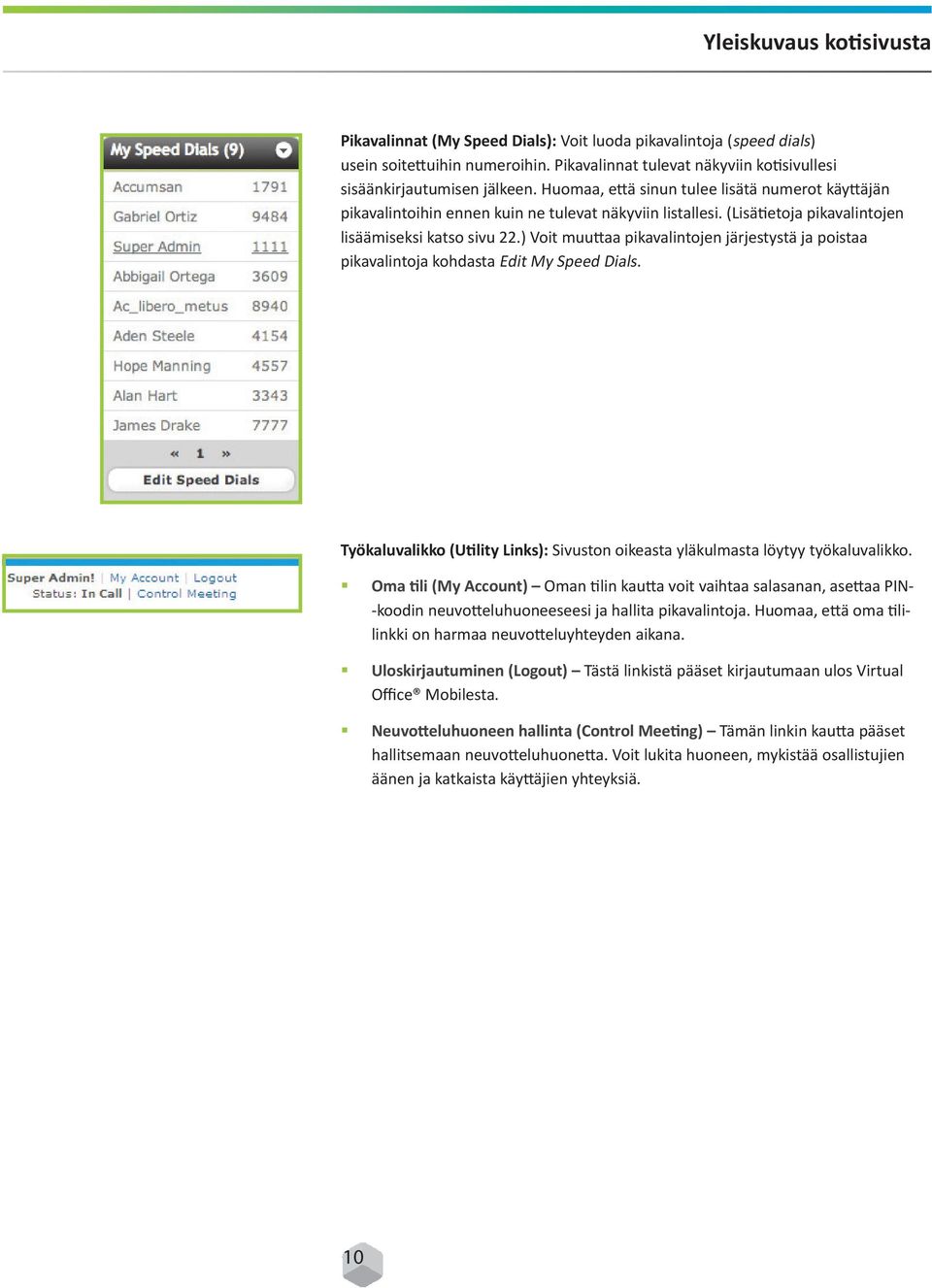 ) Voit muuttaa pikavalintojen järjestystä ja poistaa pikavalintoja kohdasta Edit My Speed Dials. Työkaluvalikko (Utility Links): Sivuston oikeasta yläkulmasta löytyy työkaluvalikko.