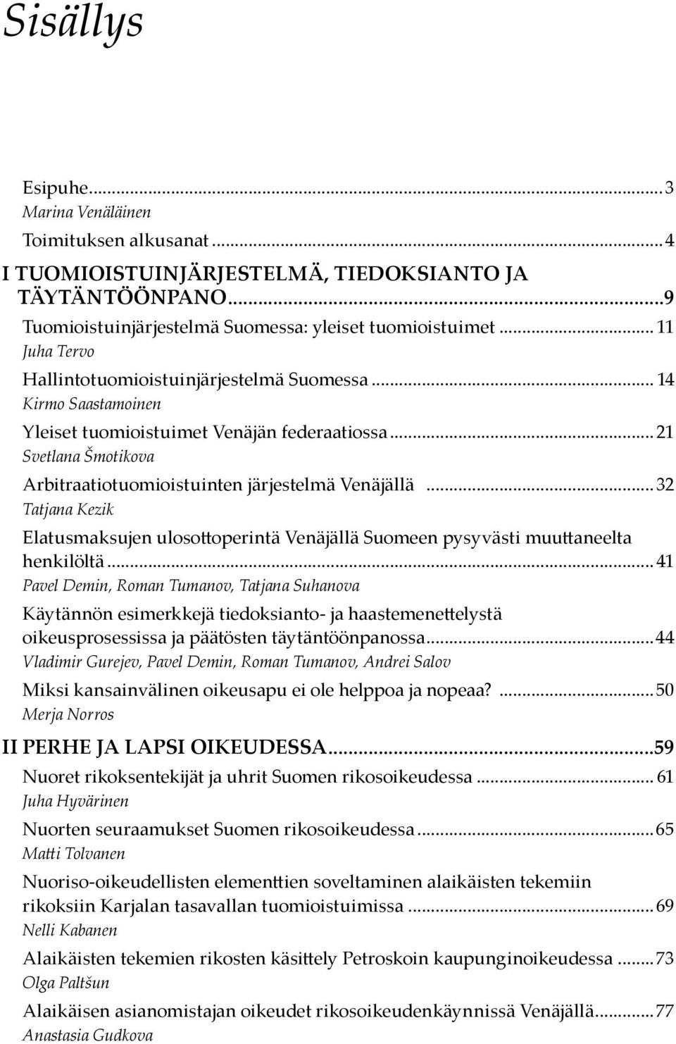 ..32 Tatjana Kezik Elatusmaksujen ulosottoperintä Venäjällä Suomeen pysyvästi muuttaneelta henkilöltä.