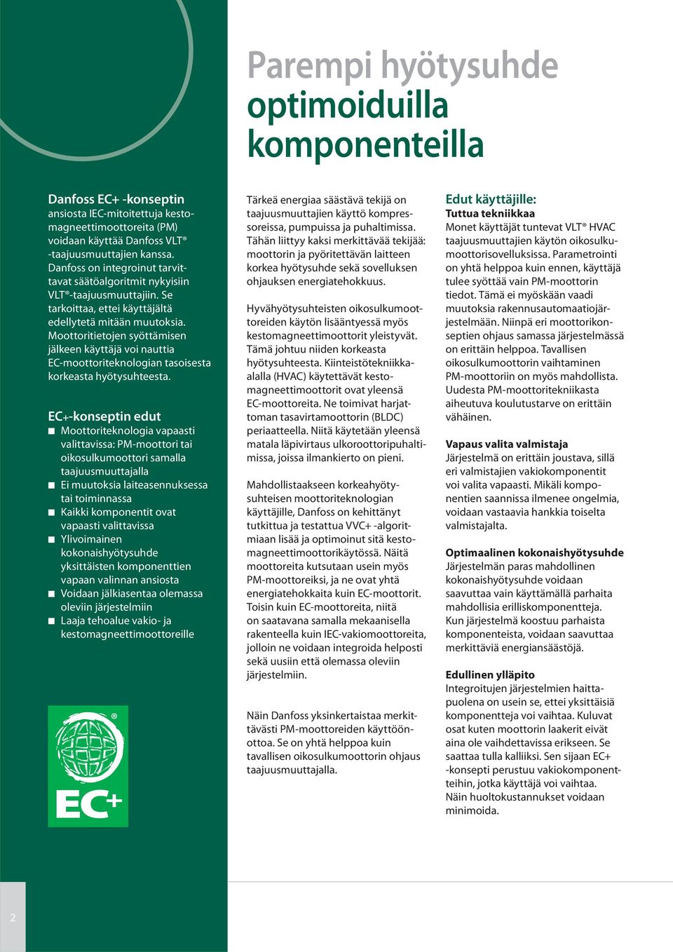 Moottoritietojen syöttämisen jälkeen käyttäjä voi nauttia EC-moottoriteknologian tasoisesta korkeasta hyötysuhteesta.