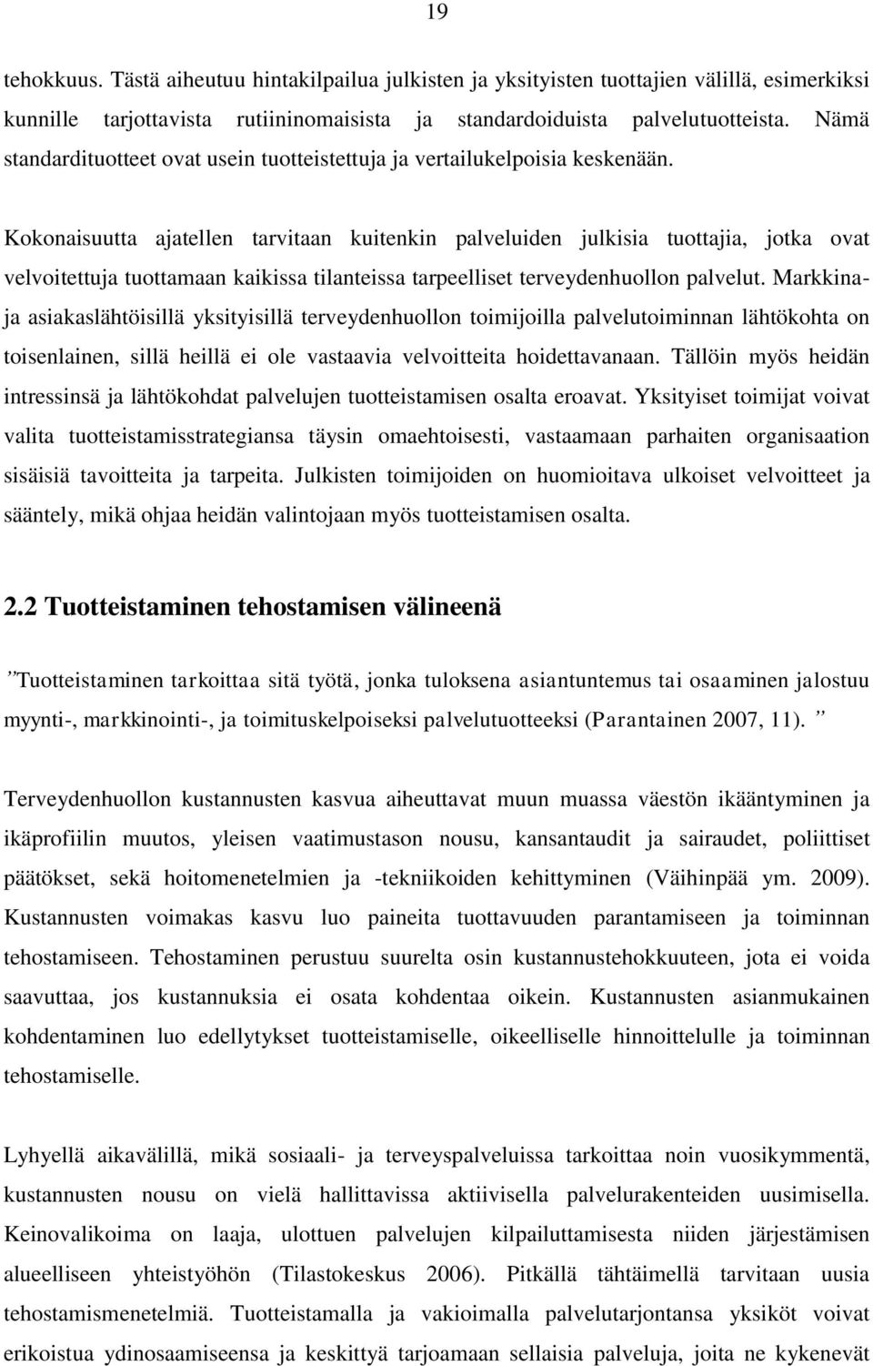 Kokonaisuutta ajatellen tarvitaan kuitenkin palveluiden julkisia tuottajia, jotka ovat velvoitettuja tuottamaan kaikissa tilanteissa tarpeelliset terveydenhuollon palvelut.