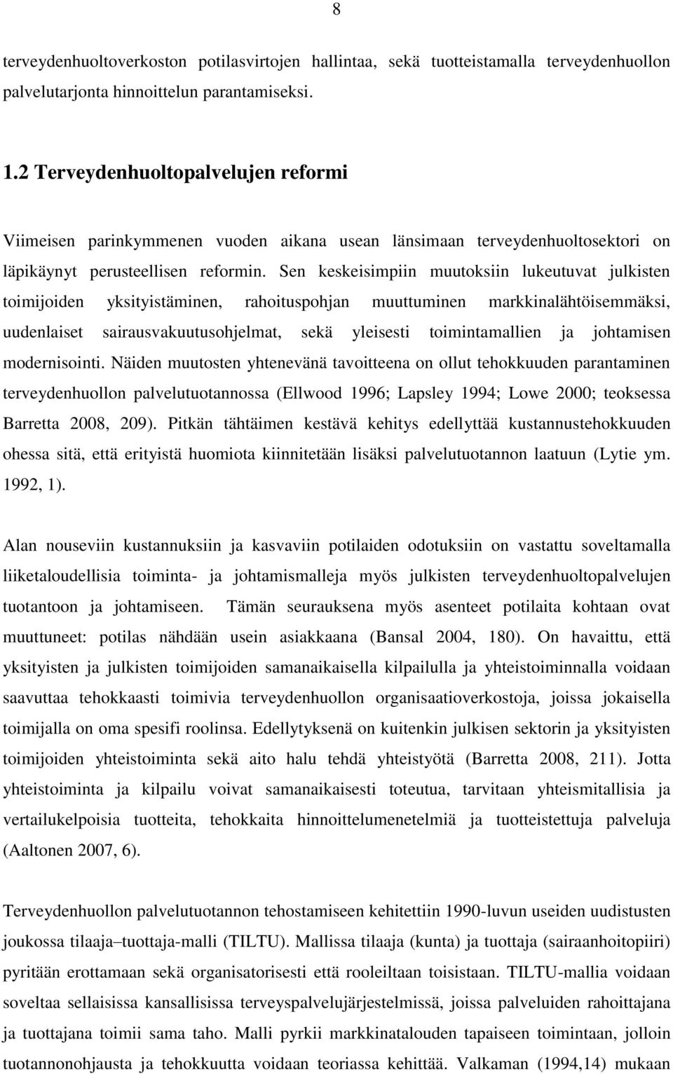 Sen keskeisimpiin muutoksiin lukeutuvat julkisten toimijoiden yksityistäminen, rahoituspohjan muuttuminen markkinalähtöisemmäksi, uudenlaiset sairausvakuutusohjelmat, sekä yleisesti toimintamallien