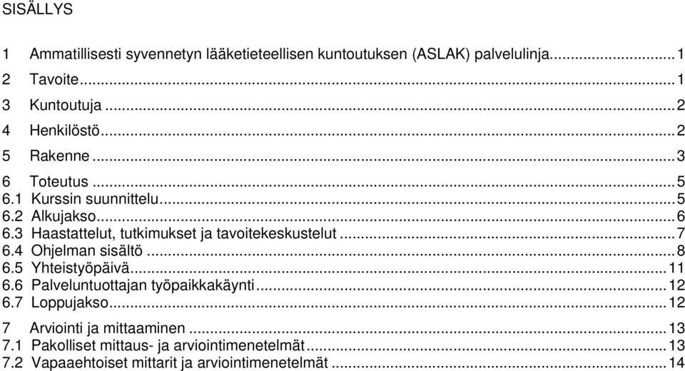 3 Haastattelut, tutkimukset ja tavoitekeskustelut... 7 6.4 Ohjelman sisältö... 8 6.5 Yhteistyöpäivä... 11 6.