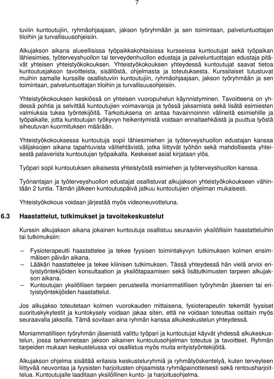 yhteistyökokouksen. Yhteistyökokouksen yhteydessä kuntoutujat saavat tietoa kuntoutusjakson tavoitteista, sisällöstä, ohjelmasta ja toteutuksesta.