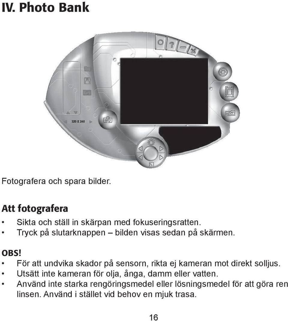 Tryck på slutarknappen bilden visas sedan på skärmen. OBS!