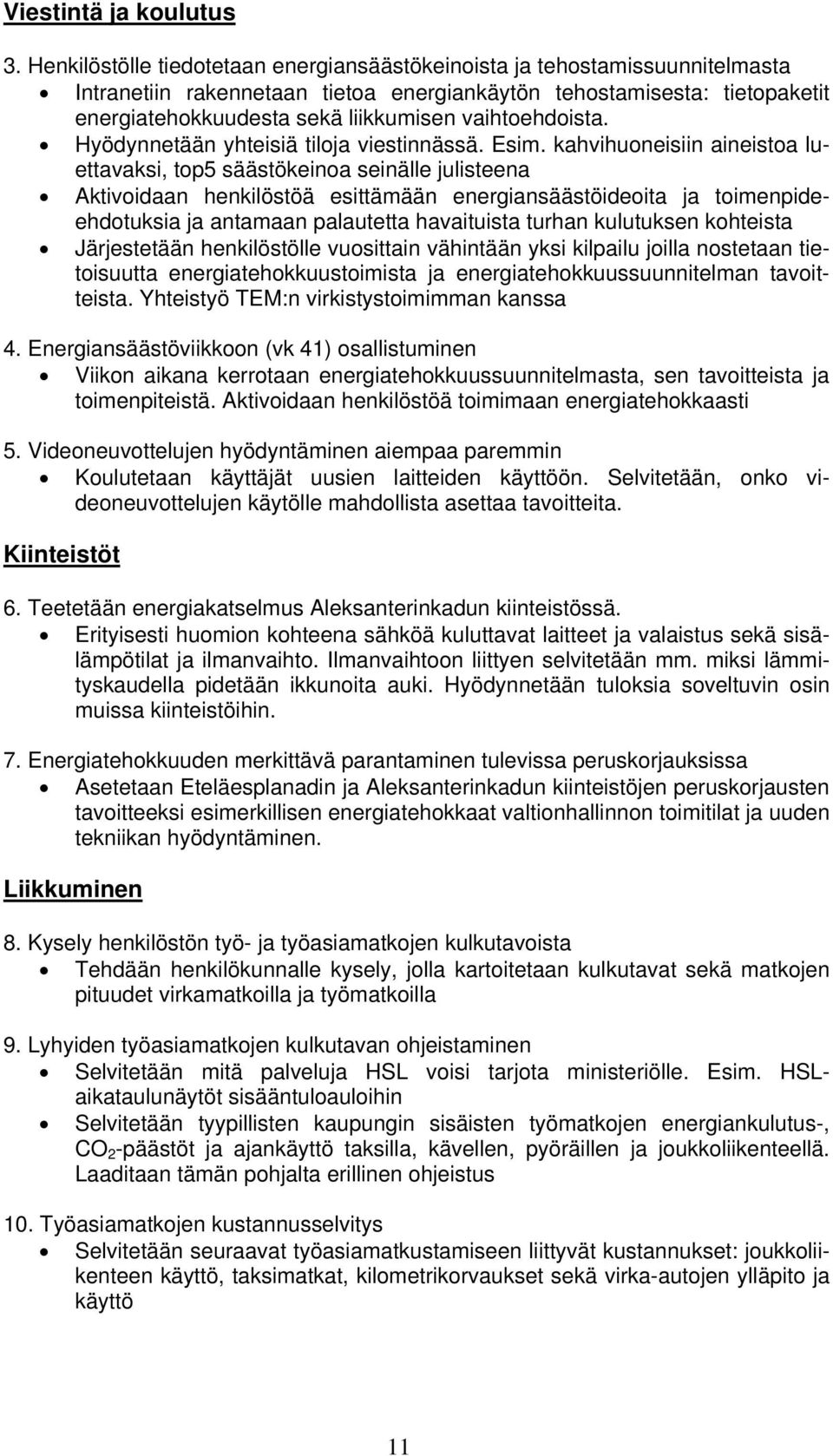 vaihtoehdoista. Hyödynnetään yhteisiä tiloja viestinnässä. Esim.