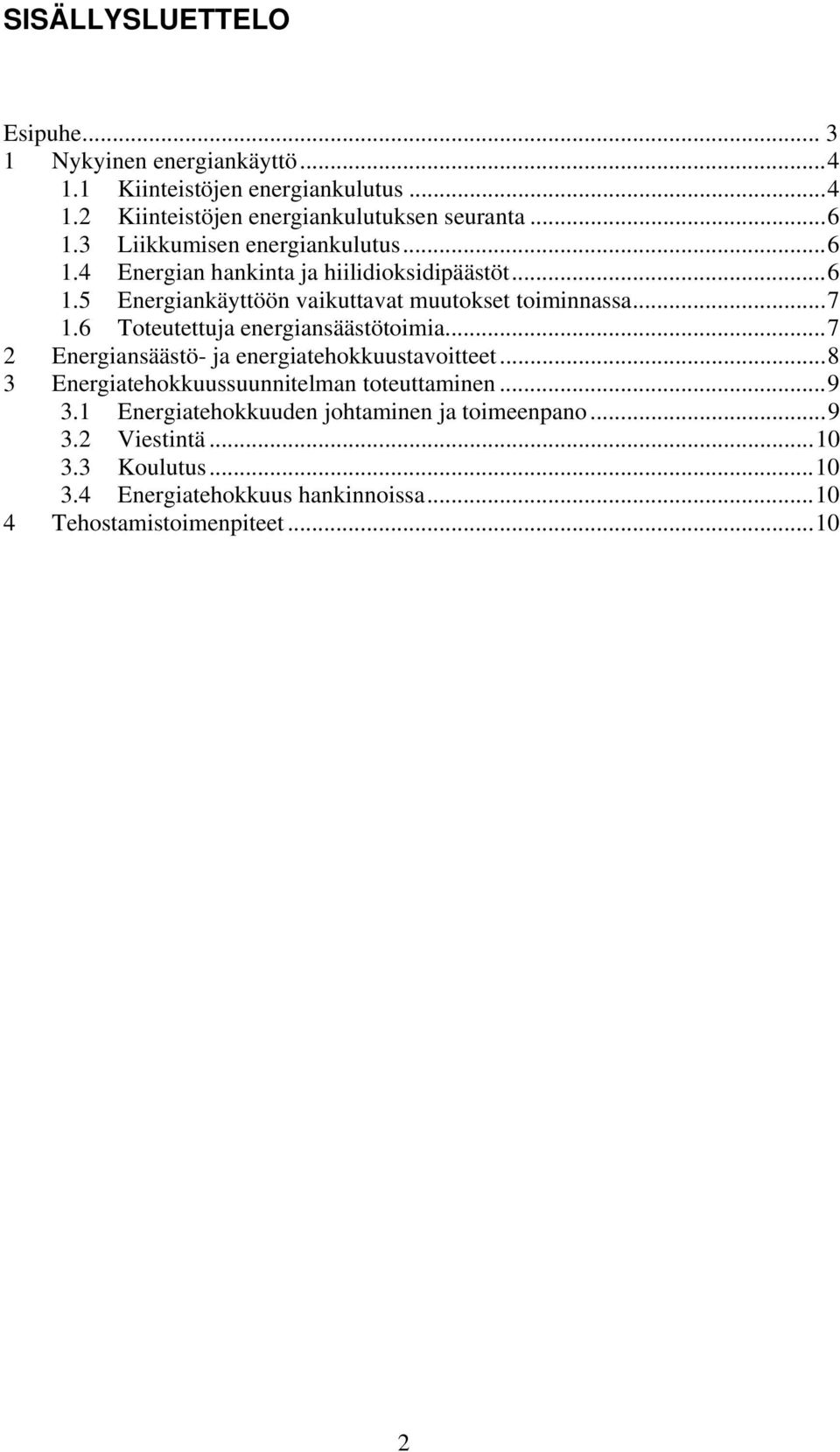 6 Toteutettuja energiansäästötoimia...7 2 Energiansäästö- ja energiatehokkuustavoitteet...8 3 Energiatehokkuussuunnitelman toteuttaminen...9 3.