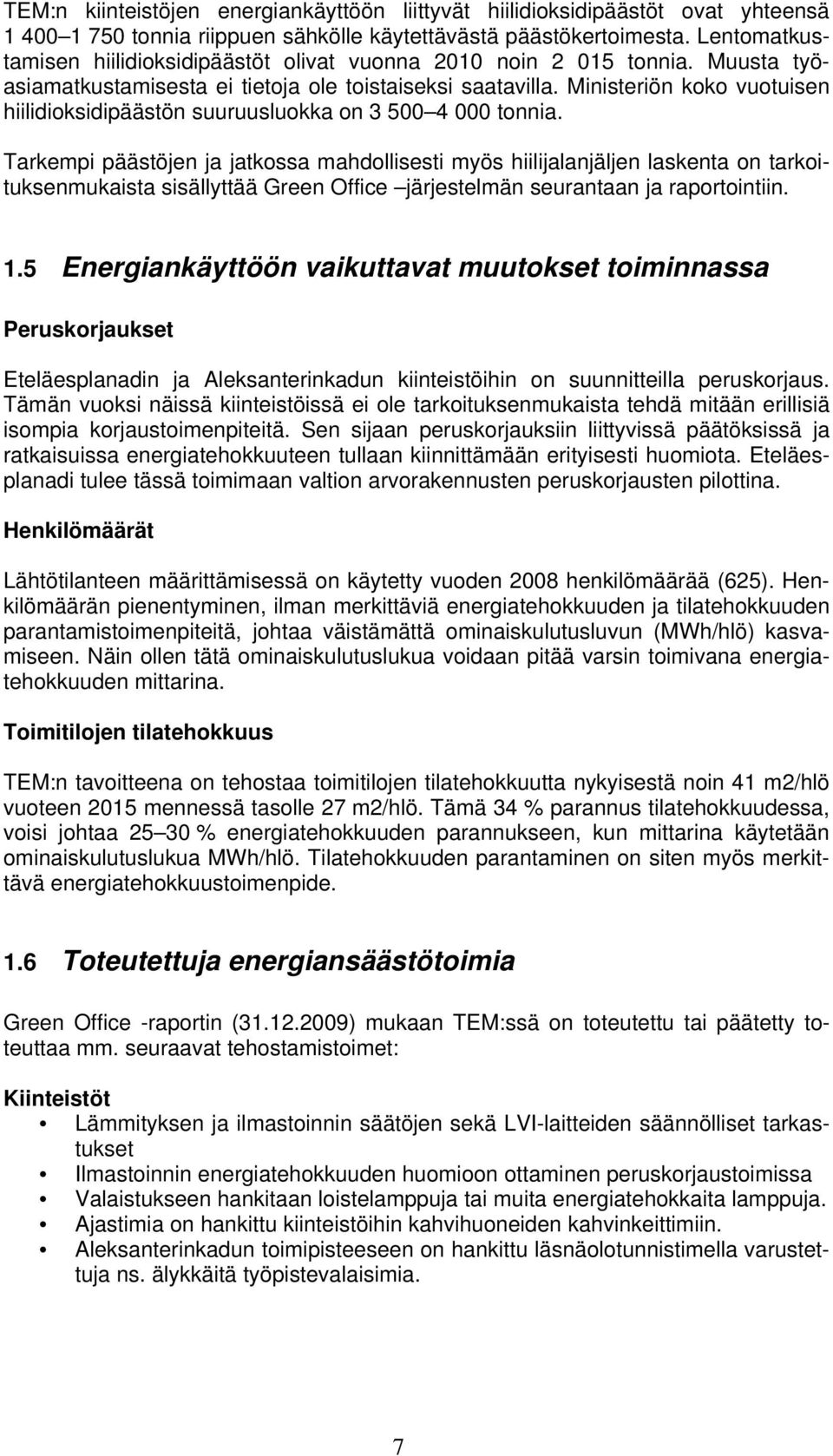 Ministeriön koko vuotuisen hiilidioksidipäästön suuruusluokka on 3 500 4 000 tonnia.