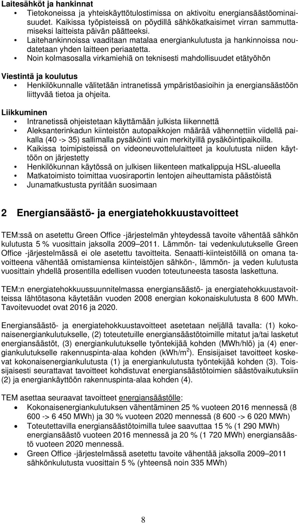 Laitehankinnoissa vaaditaan matalaa energiankulutusta ja hankinnoissa noudatetaan yhden laitteen periaatetta.