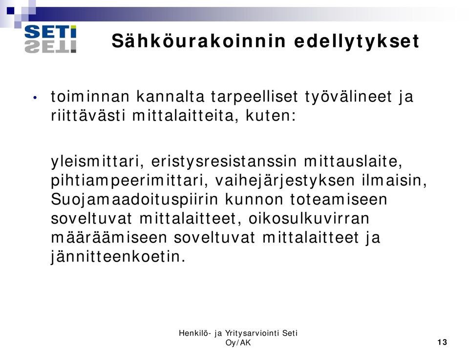 pihtiampeerimittari, vaihejärjestyksen ilmaisin, Suojamaadoituspiirin kunnon toteamiseen