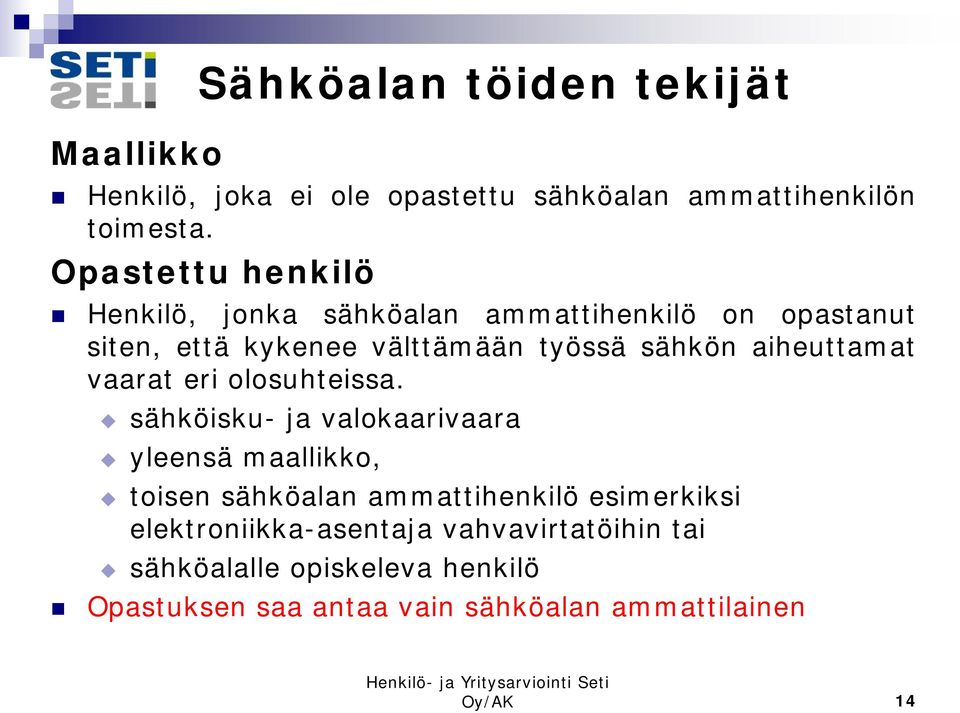 aiheuttamat vaarat eri olosuhteissa.