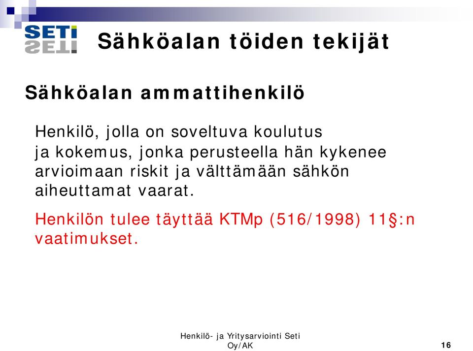 kykenee arvioimaan riskit ja välttämään sähkön aiheuttamat