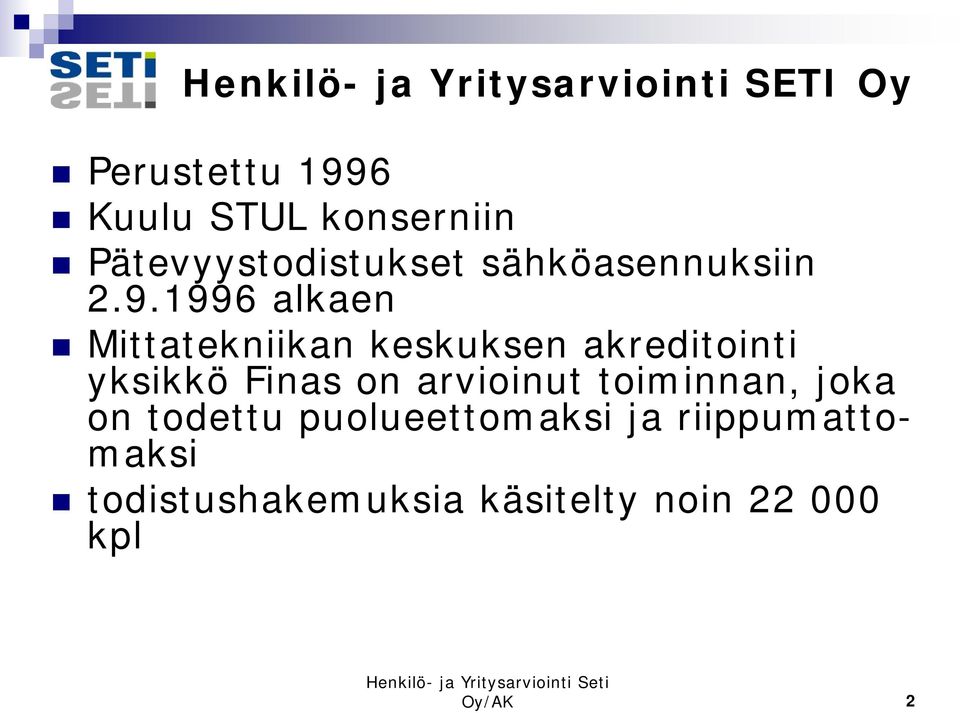 1996 alkaen Mittatekniikan keskuksen akreditointi yksikkö Finas on arvioinut