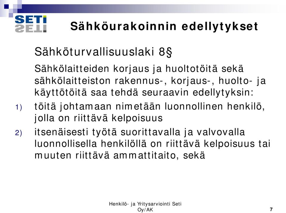 johtamaan nimetään luonnollinen henkilö, jolla on riittävä kelpoisuus 2) itsenäisesti työtä