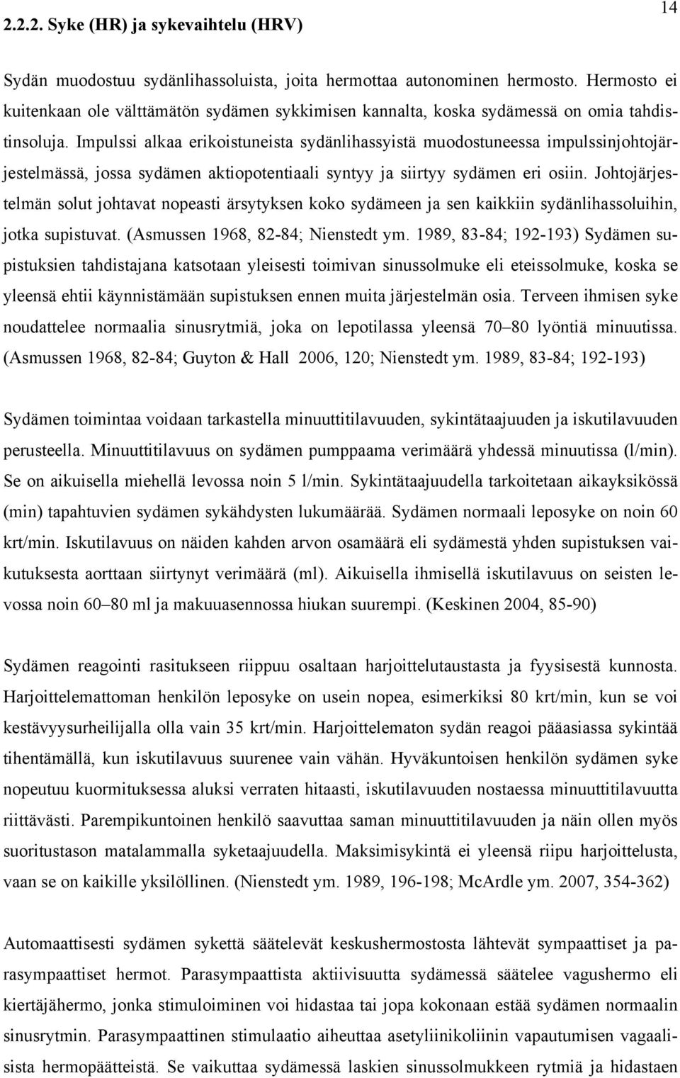 Impulssi alkaa erikoistuneista sydänlihassyistä muodostuneessa impulssinjohtojärjestelmässä, jossa sydämen aktiopotentiaali syntyy ja siirtyy sydämen eri osiin.