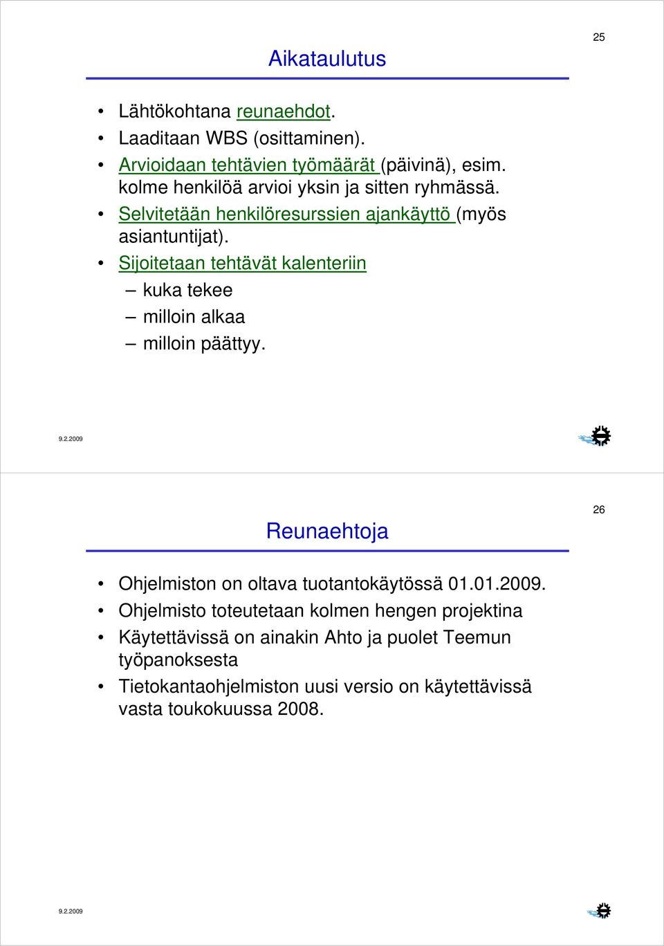 Sijoitetaan tehtävät kalenteriin kuka tekee milloin alkaa milloin päättyy. Reunaehtoja 26 Ohjelmiston on oltava tuotantokäytössä 01.01.2009.