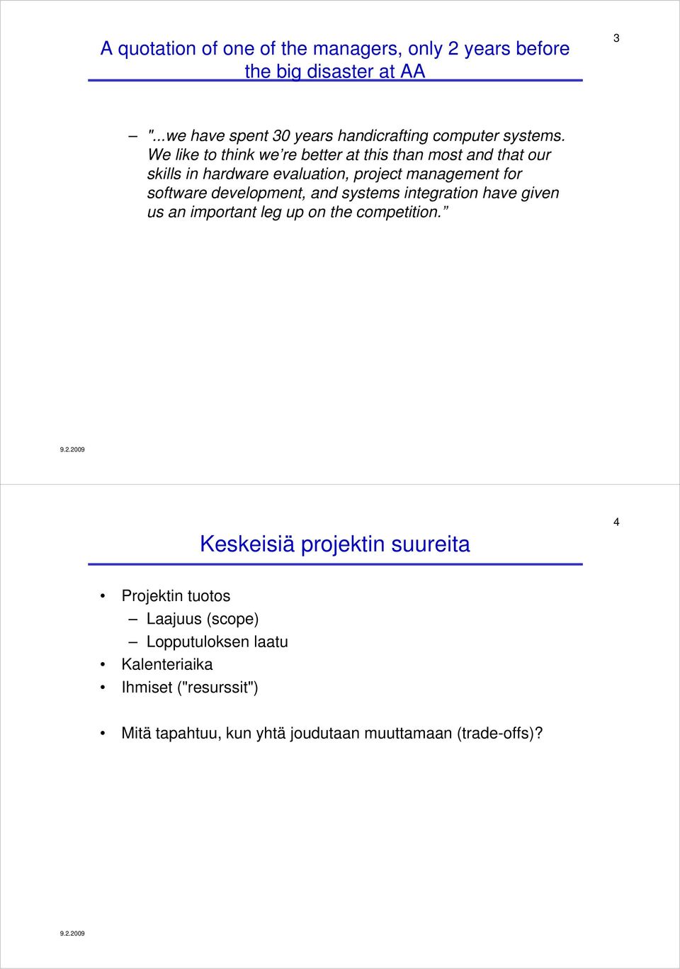 We like to think we re better at this than most and that our skills in hardware evaluation, project management for software