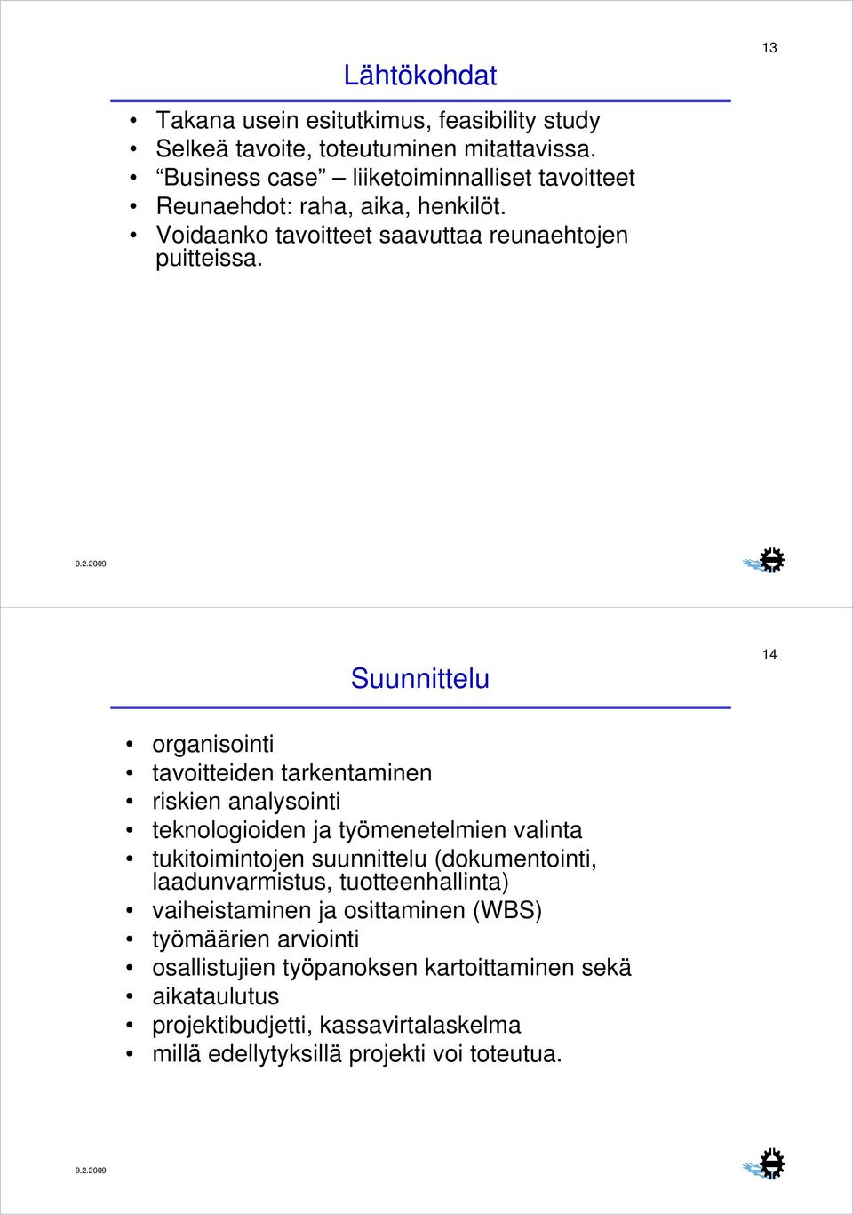 13 Suunnittelu 14 organisointi tavoitteiden tarkentaminen riskien analysointi teknologioiden ja työmenetelmien valinta tukitoimintojen suunnittelu