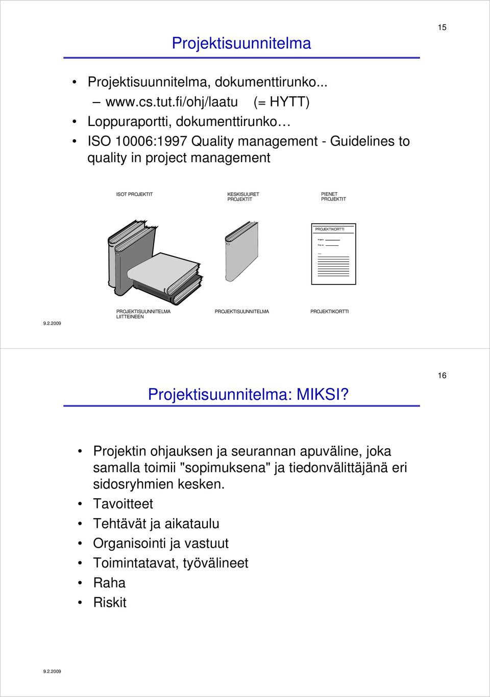 KESKISUURET PROJEKTIT PIENET PROJEKTIT PROJEKTIKORTTI Projekti: Proj.