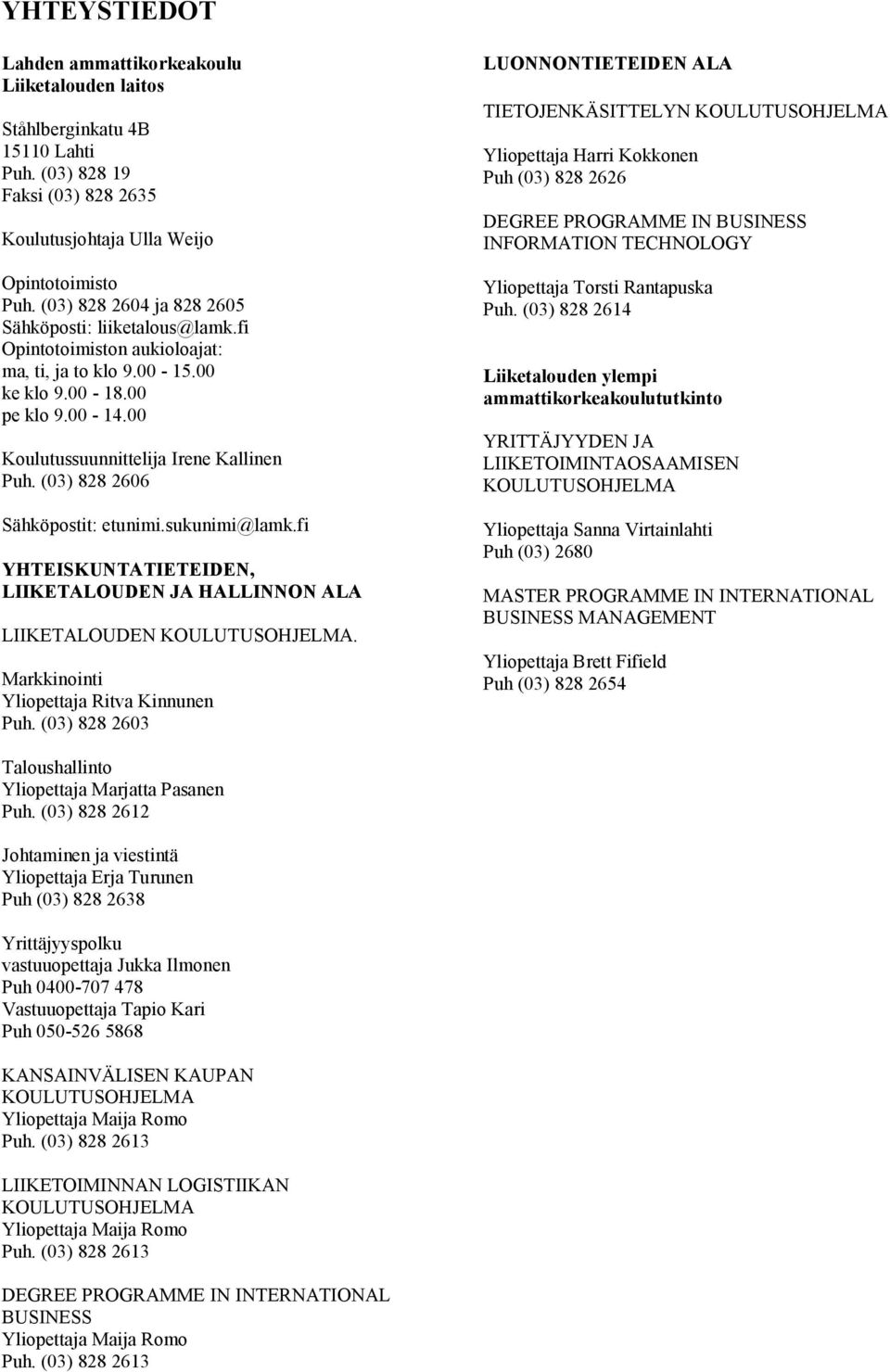 (03) 828 2606 Sähköpostit: etunimi.sukunimi@lamk.fi YHTEISKUNTATIETEIDEN, LIIKETALOUDEN JA HALLINNON ALA LIIKETALOUDEN KOULUTUSOHJELMA. Markkinointi Yliopettaja Ritva Kinnunen Puh.