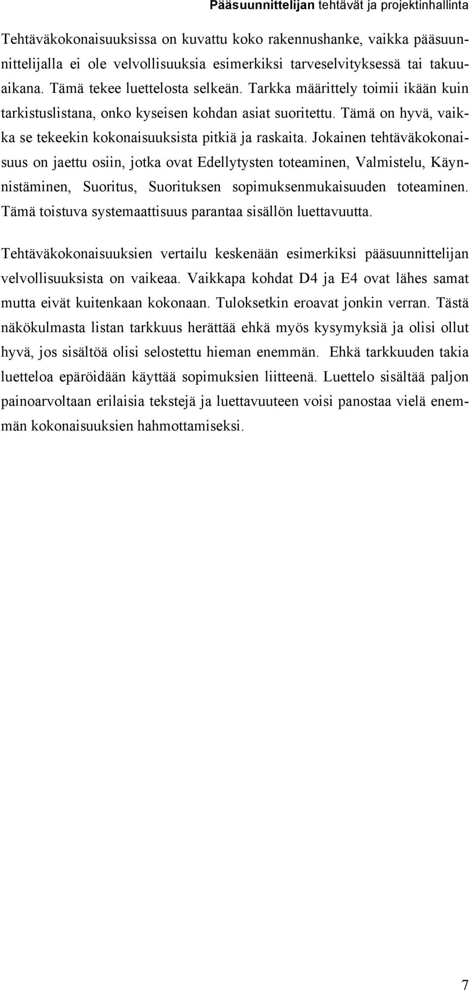 Jokainen tehtäväkokonaisuus on jaettu osiin, jotka ovat Edellytysten toteaminen, Valmistelu, Käynnistäminen, Suoritus, Suorituksen sopimuksenmukaisuuden toteaminen.