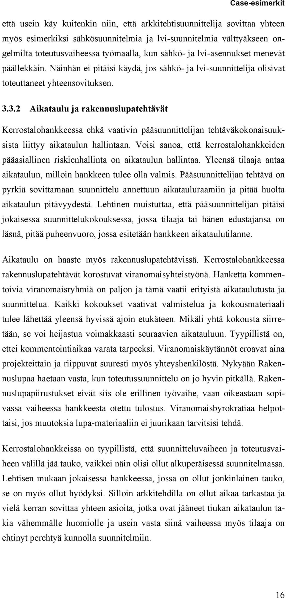 3.2 Aikataulu ja rakennuslupatehtävät Kerrostalohankkeessa ehkä vaativin pääsuunnittelijan tehtäväkokonaisuuksista liittyy aikataulun hallintaan.