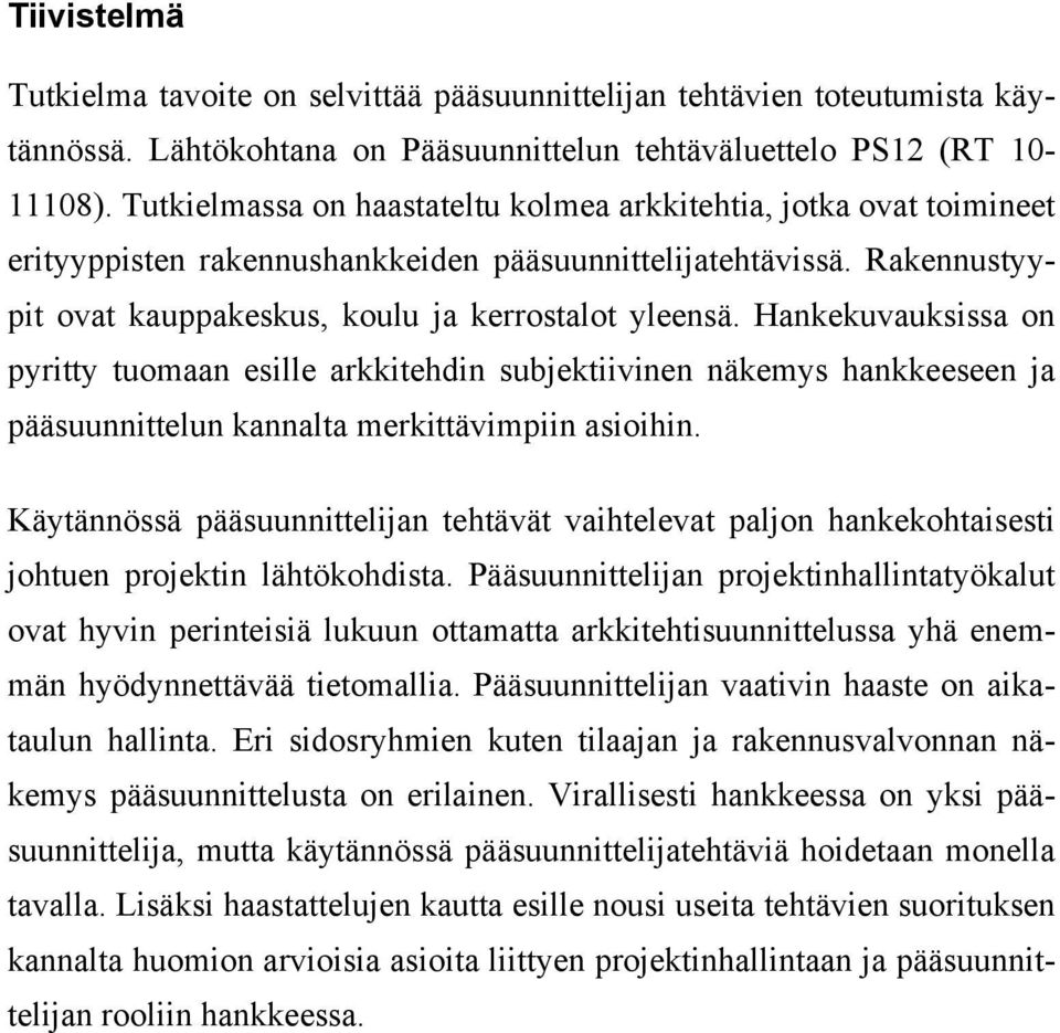 Hankekuvauksissa on pyritty tuomaan esille arkkitehdin subjektiivinen näkemys hankkeeseen ja pääsuunnittelun kannalta merkittävimpiin asioihin.