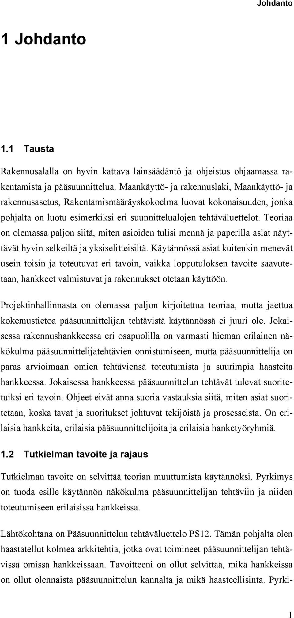 Teoriaa on olemassa paljon siitä, miten asioiden tulisi mennä ja paperilla asiat näyttävät hyvin selkeiltä ja yksiselitteisiltä.