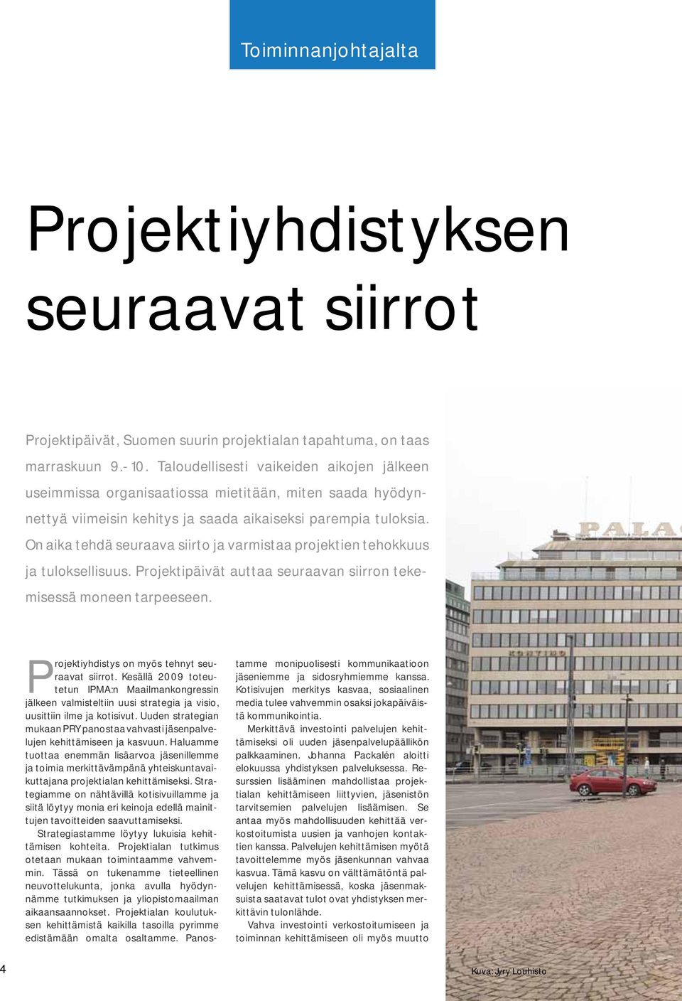 On aika tehdä seuraava siirto ja varmistaa projektien tehokkuus ja tuloksellisuus. Projektipäivät auttaa seuraavan siirron tekemisessä moneen tarpeeseen.