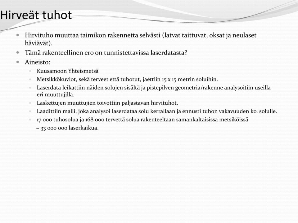 Aineisto: Kuusamoon Yhteismetsä Metsikkökuviot, sekä terveet että tuhotut, jaettiin 15 x 15 metrin soluihin.