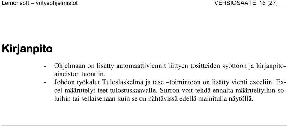 - Johdon työkalut Tuloslaskelma ja tase toimintoon on lisätty vienti exceliin.