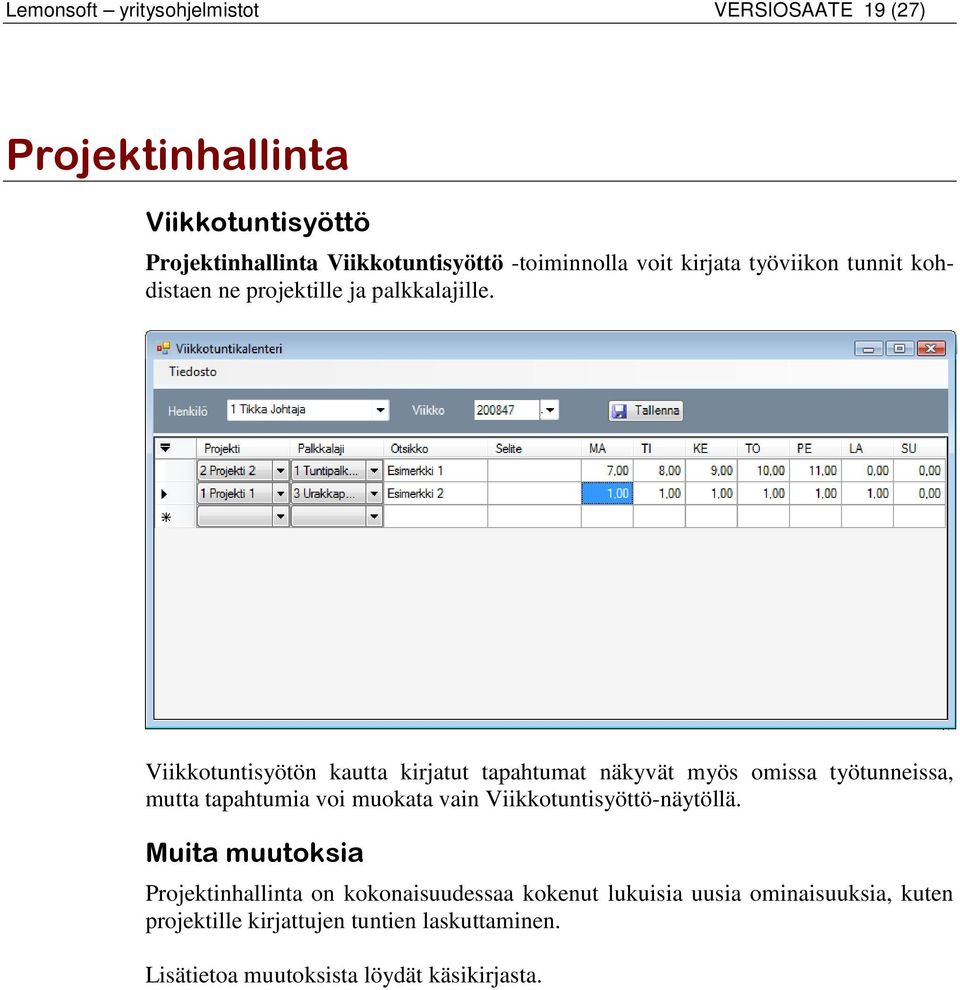 Viikkotuntisyötön kautta kirjatut tapahtumat näkyvät myös omissa työtunneissa, mutta tapahtumia voi muokata vain