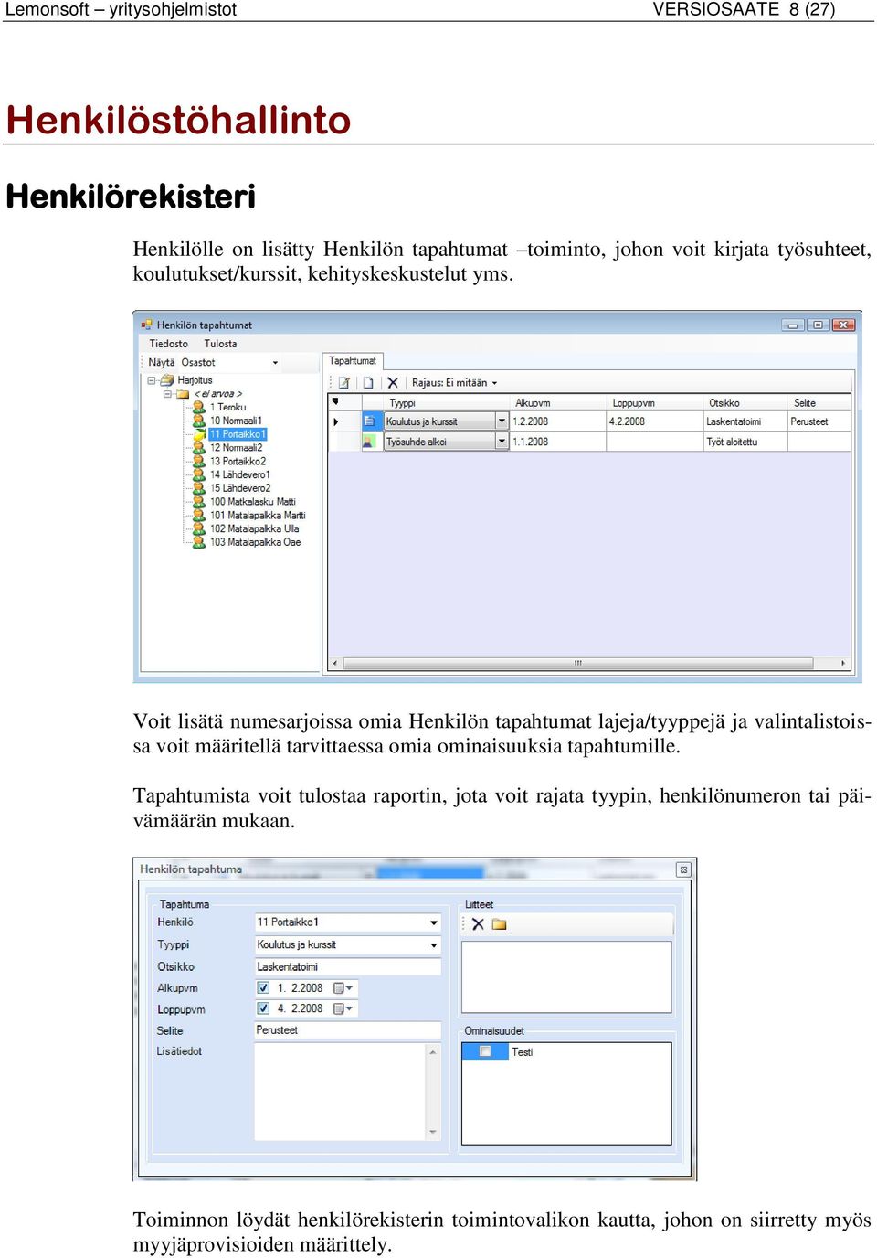 Voit lisätä numesarjoissa omia Henkilön tapahtumat lajeja/tyyppejä ja valintalistoissa voit määritellä tarvittaessa omia ominaisuuksia