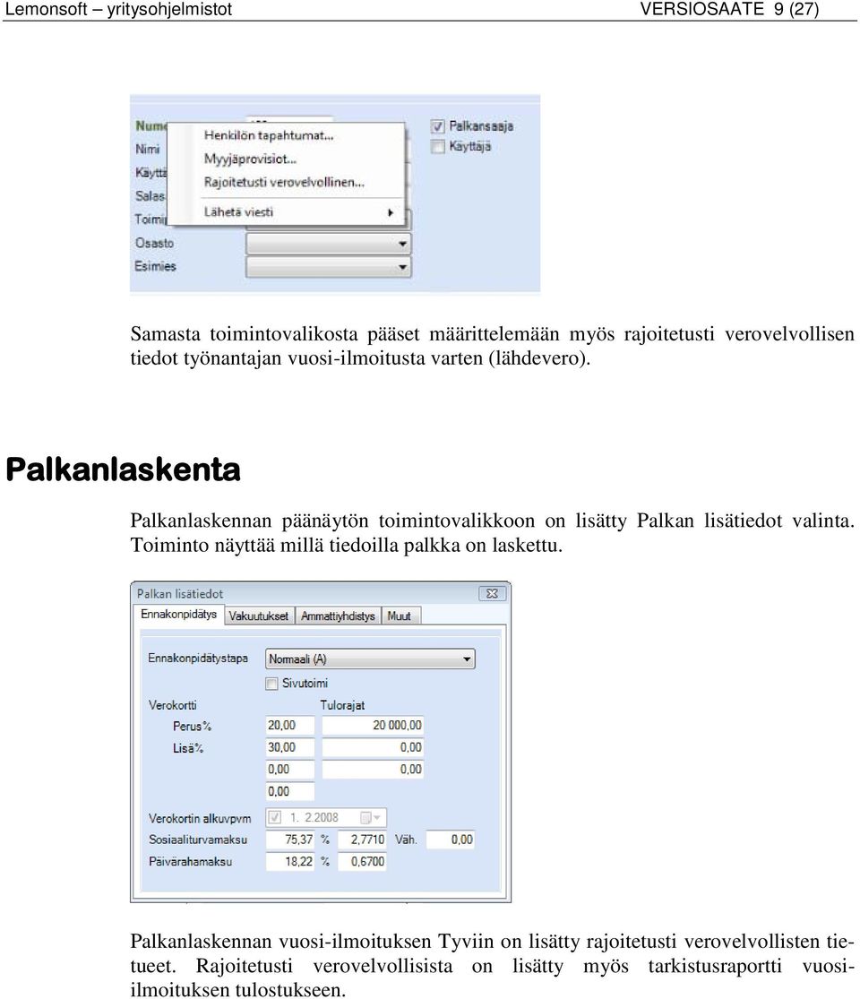 Palkanlaskenta Palkanlaskennan päänäytön toimintovalikkoon on lisätty Palkan lisätiedot valinta.