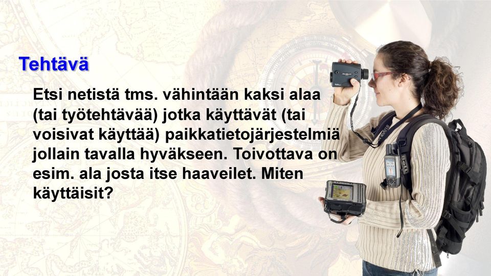 (tai voisivat käyttää) paikkatietojärjestelmiä jollain