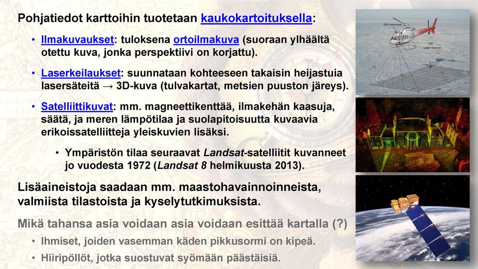 magneettikenttää, ilmakehän kaasuja, säätä, ja meren lämpötilaa ja suolapitoisuutta kuvaavia erikoissatelliitteja yleiskuvien lisäksi.
