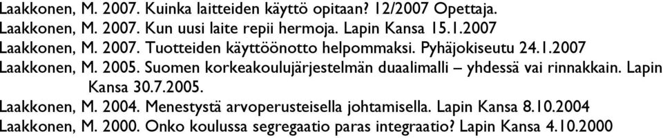 Suomen korkeakoulujärjestelmän duaalimalli yhdessä vai rinnakkain. Lapin Kansa 30.7.2005. Laakkonen, M. 2004.