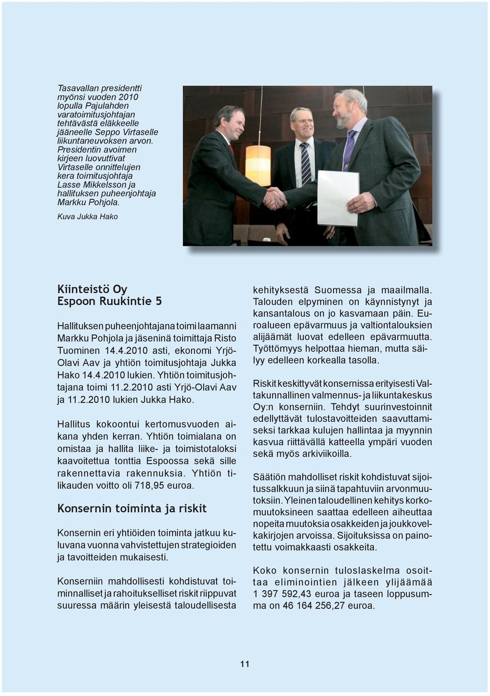 Kuva Jukka Hako Kiinteistö Oy Espoon Ruukintie 5 Hallituksen puheenjohtajana toimi laamanni Markku Pohjola ja jäseninä toimittaja Risto Tuominen 14.