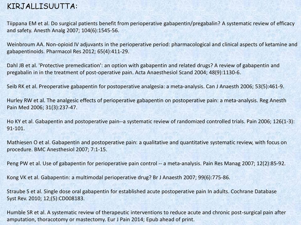 'Protective premedication': an option with gabapentin and related drugs? A review of gabapentin and pregabalin in in the treatment of post-operative pain. Acta Anaesthesiol Scand 2004; 48(9):1130-6.