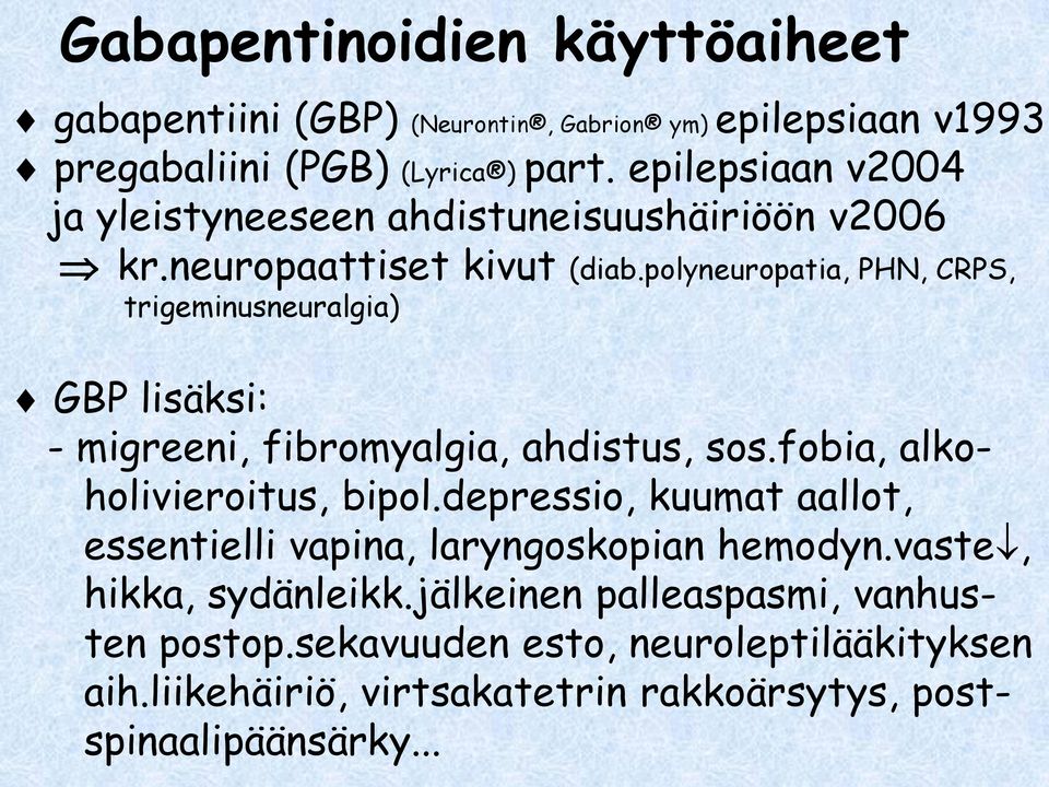 polyneuropatia, PHN, CRPS, trigeminusneuralgia) GBP lisäksi: - migreeni, fibromyalgia, ahdistus, sos.fobia, alkoholivieroitus, bipol.