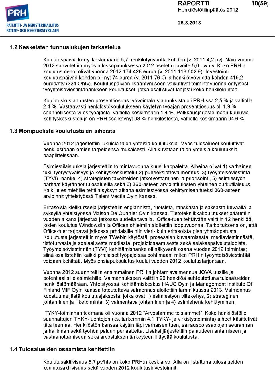 Investointi koulutuspäivää kohden oli nyt 74 euroa (v. 2011 76 ) ja henkilötyövuotta kohden 419,2 euroa/htv (324 /htv).