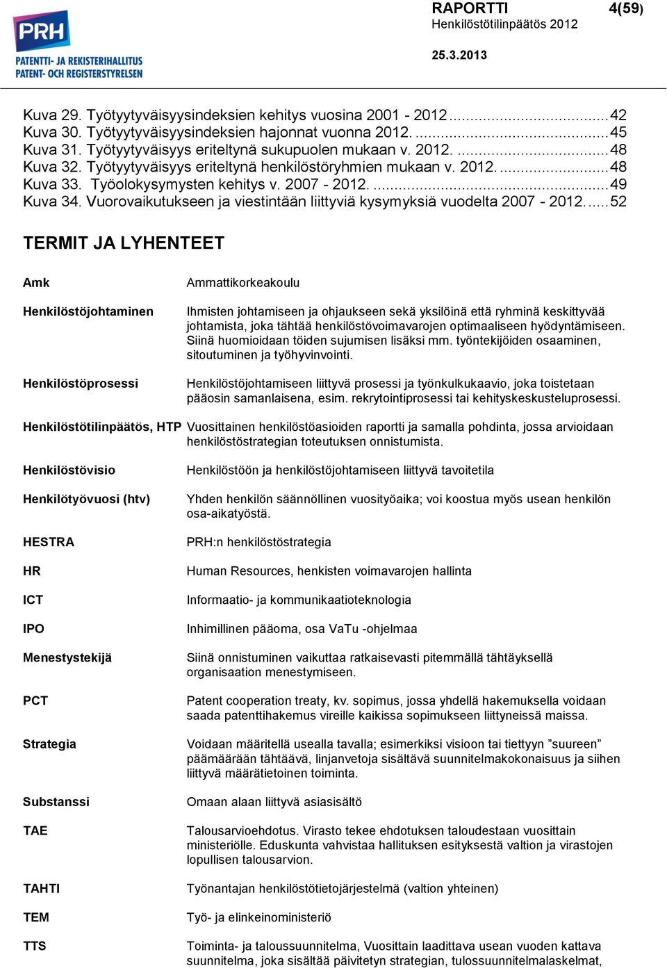 Vuorovaikutukseen ja viestintään liittyviä kysymyksiä vuodelta 2007-2012.