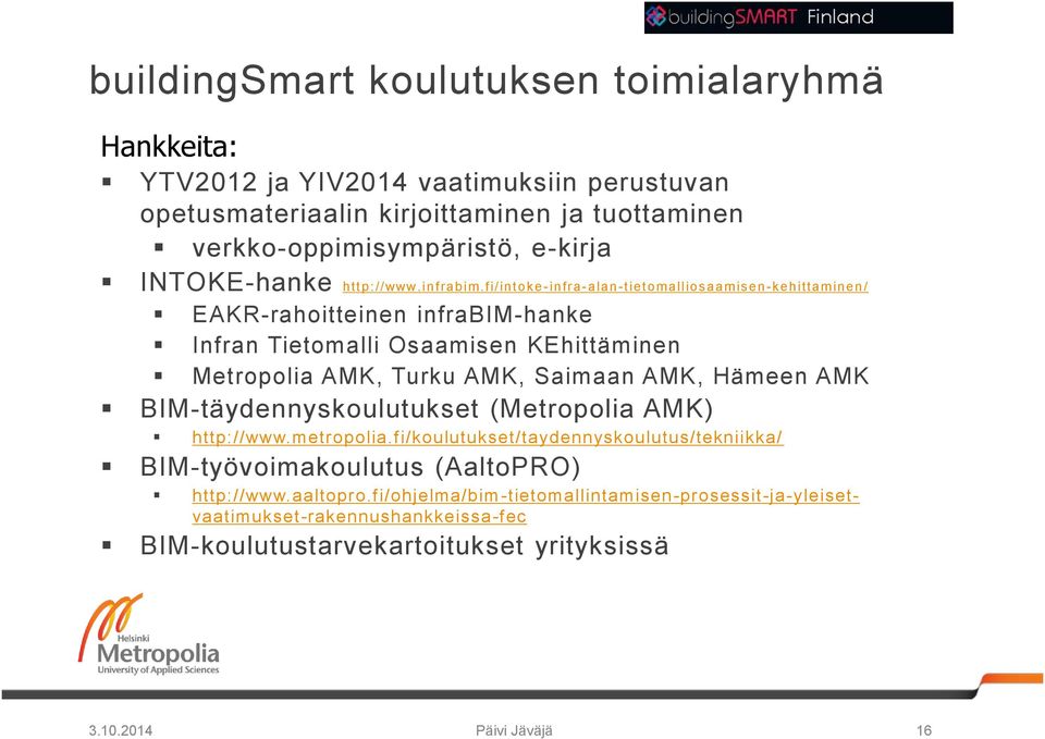 fi/intoke -infra-alan-tietomalliosaamisen -kehittaminen/ EAKR-rahoitteinen infrabim-hanke Infran Tietomalli Osaamisen KEhittäminen Metropolia AMK, Turku AMK, Saimaan AMK,