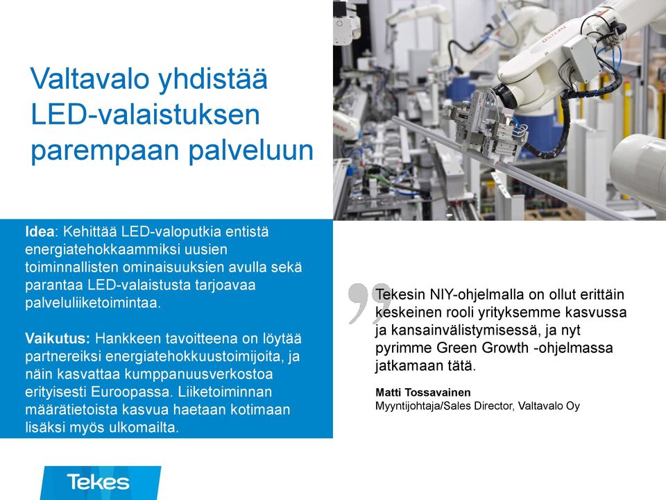 Vaikutus: Hankkeen tavoitteena on löytää partnereiksi energiatehokkuustoimijoita, ja näin kasvattaa kumppanuusverkostoa erityisesti Euroopassa.