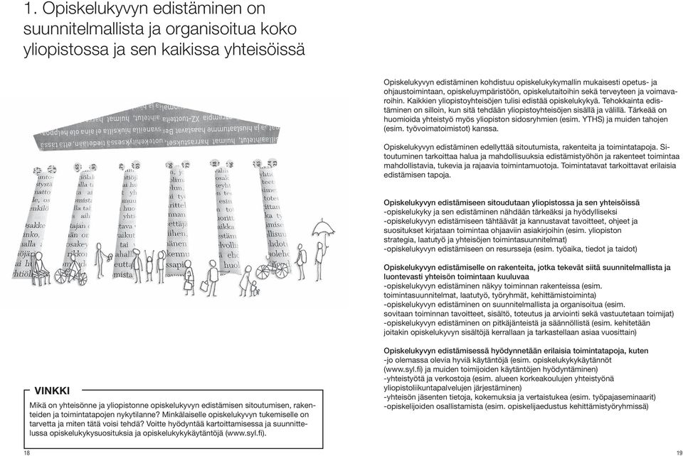 Tehokkainta edistäminen on silloin, kun sitä tehdään yliopistoyhteisöjen sisällä ja välillä. Tärkeää on huomioida yhteistyö myös yliopiston sidosryhmien (esim. YTHS) ja muiden tahojen (esim.