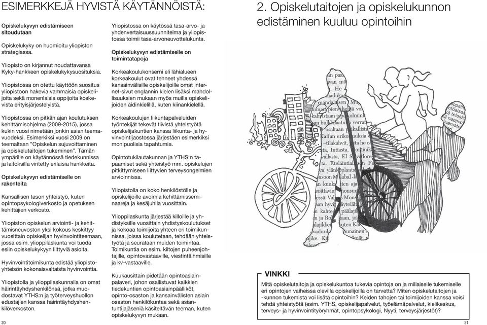 Yliopistossa on käytössä tasa-arvo- ja yhdenvertaisuussuunnitelma ja yliopistossa toimii tasa-arvoneuvottelukunta.