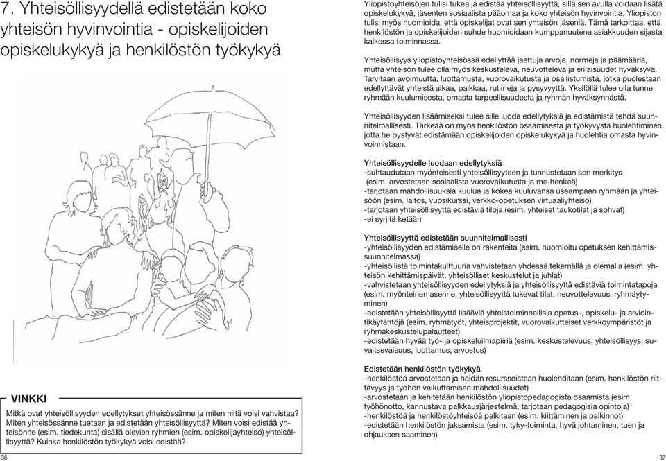 Tämä tarkoittaa, että henkilöstön ja opiskelijoiden suhde huomioidaan kumppanuutena asiakkuuden sijasta kaikessa toiminnassa.