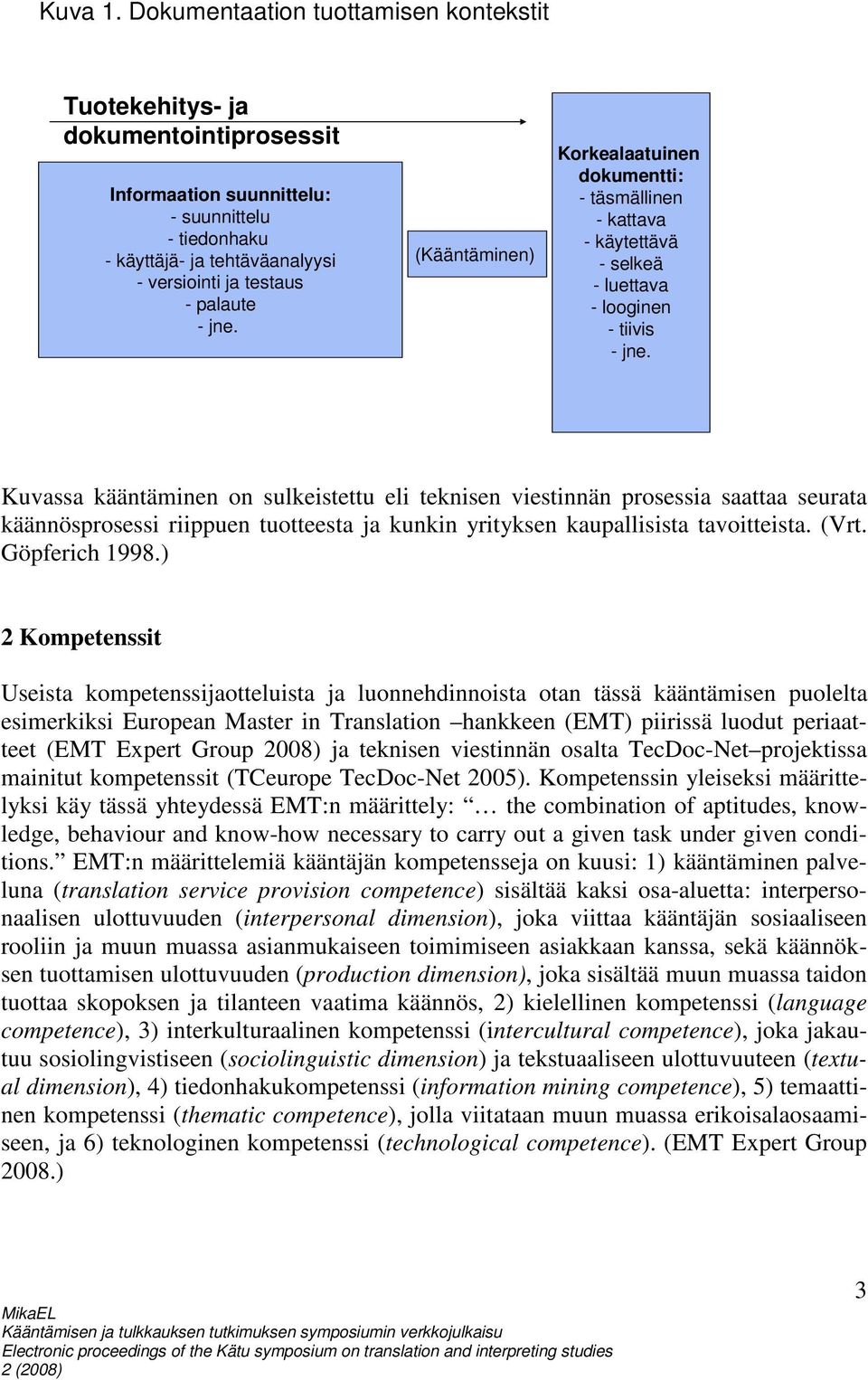 jne. (Kääntäminen) Korkealaatuinen dokumentti: - täsmällinen - kattava - käytettävä - selkeä - luettava - looginen - tiivis - jne.